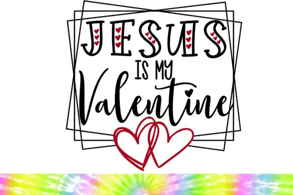 Jesus is My Valentine SVG, Valentines: A Thoughtful Way to Celebrate Faith and Love