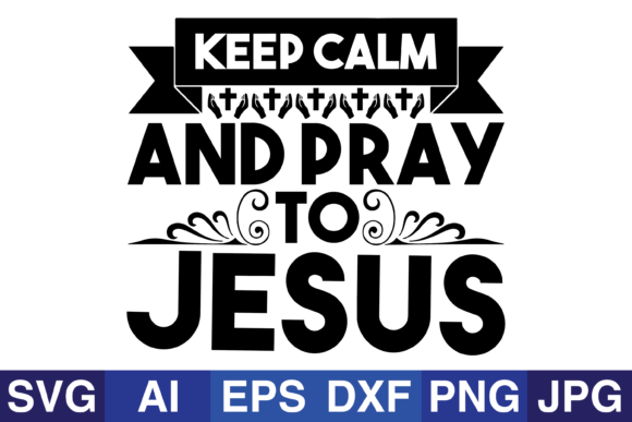 Keep Calm and Pray to Jesus: A Practical Guide to Faith-Focused Resilience