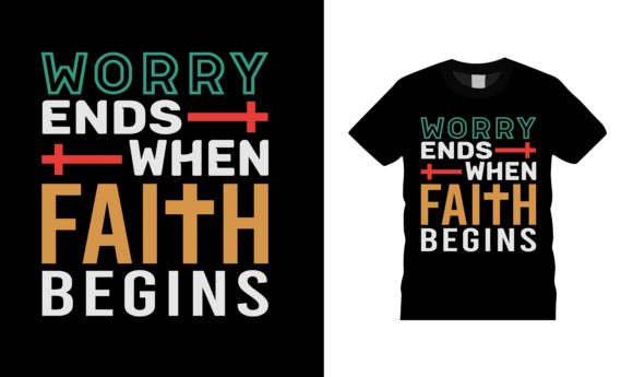Worry Ends when Faith Begins T-shirt